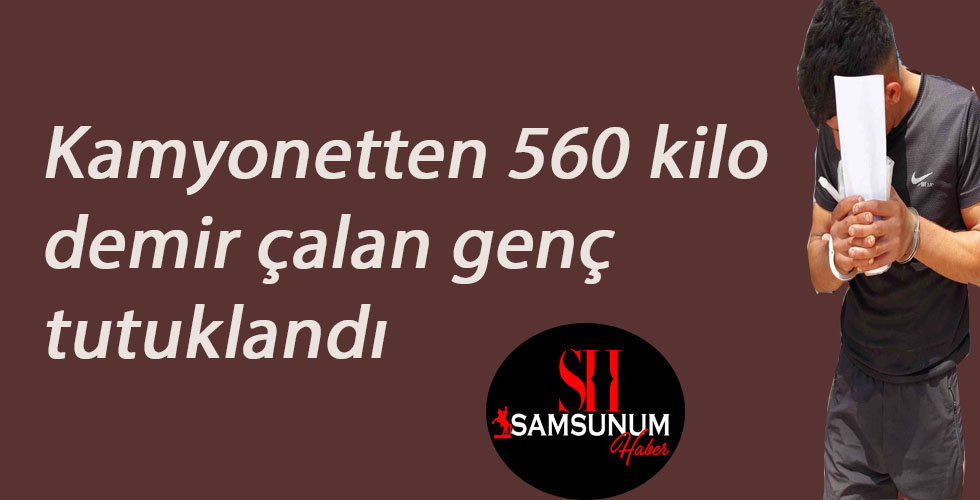 Kamyonetten 560 kilo demir çalan genç tutuklandı