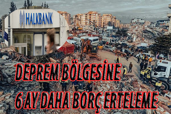 Deprem bölgesine 6 ay daha borç erteleme