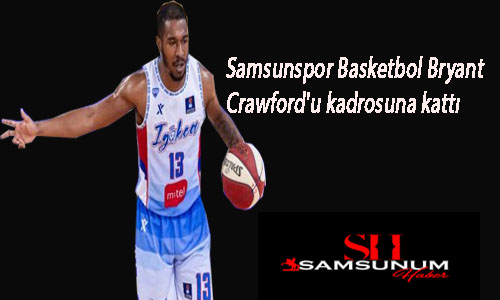 Samsunspor Basketbol Bryant Crawford’u kadrosuna kattı