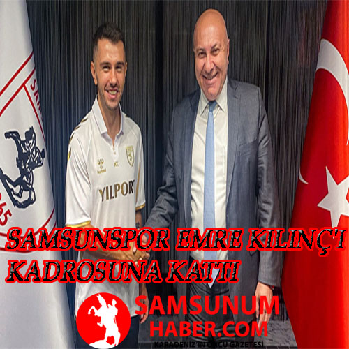 Samsunspor Emre Kılınç’ı kadrosuna kattı