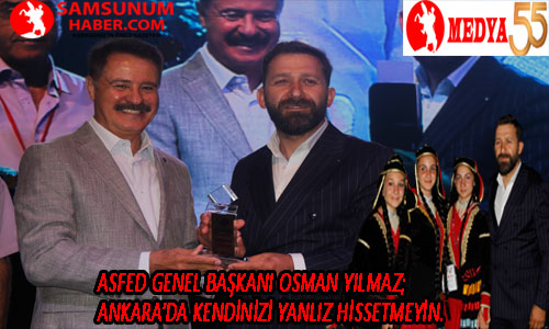 Asfed Genel Başkanı Osman YILMAZ; Ankara’da kendinizi yanlız hissetmeyin.