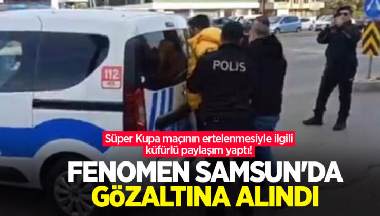 Süper Kupa maçının ertelenmesiyle ilgili küfürlü paylaşım yaptı! Fenomen Samsun’da gözaltına alındı