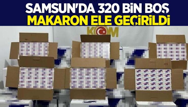 Samsun’da 320 bin boş makoron ele geçirildi